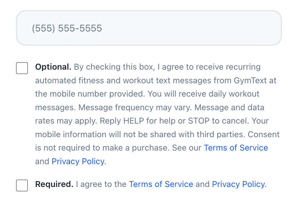 Close-up of the two consent checkboxes on the signup form. The Optional box reads: By checking this box, I agree to receive recurring automated fitness and workout text messages from GymText at the mobile number provided. You will receive daily workout messages. Message frequency may vary. Message and data rates may apply. Reply HELP for help or STOP to cancel. Your mobile information will not be shared with third parties. Consent is not required to make a purchase. See our Terms of Service and Privacy Policy. The Required box reads: I agree to the Terms of Service and Privacy Policy.